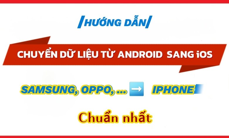 Hướng dẫn chuyển dữ liệu từ Samsung, Oppo, Vivo sang Hướng dẫn chuyển dữ liệu từ Samsung, Oppo, Vivo sang