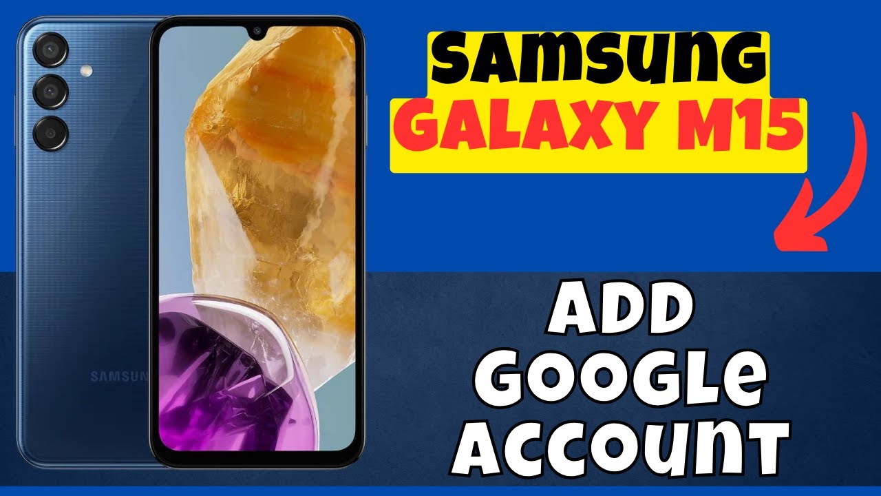 Add Google Account Samsung Galaxy M15 Add Google Account Samsung Galaxy M15