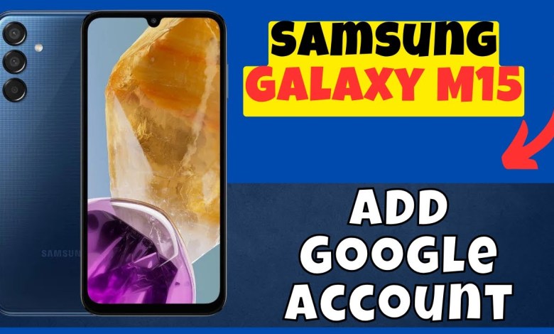 Add Google Account Samsung Galaxy M15 Add Google Account Samsung Galaxy M15
