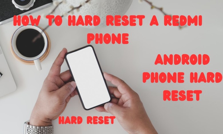 How to hard reset a redmi phone How to hard reset a redmi phone