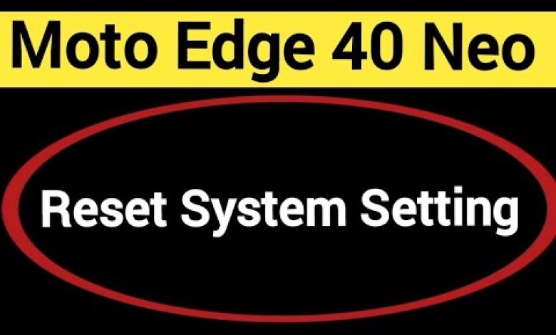 How to reset system setting, Moto edge 40 Neo 5G system How to reset system setting, Moto edge 40 Neo 5G system