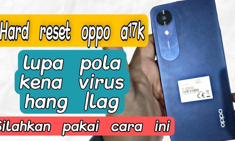 dear hard reset oppo a17k, wipe data oppo a17 lupa pola dear hard reset oppo a17k, wipe data oppo a17 lupa pola