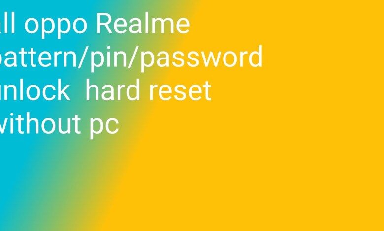 all oppo Realme pattern/pin/password unlock hard reset all oppo Realme pattern/pin/password unlock hard reset