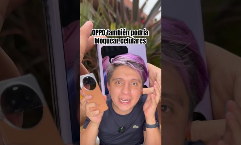 OPPO podría bloquear celulares en México OPPO podría bloquear celulares en México