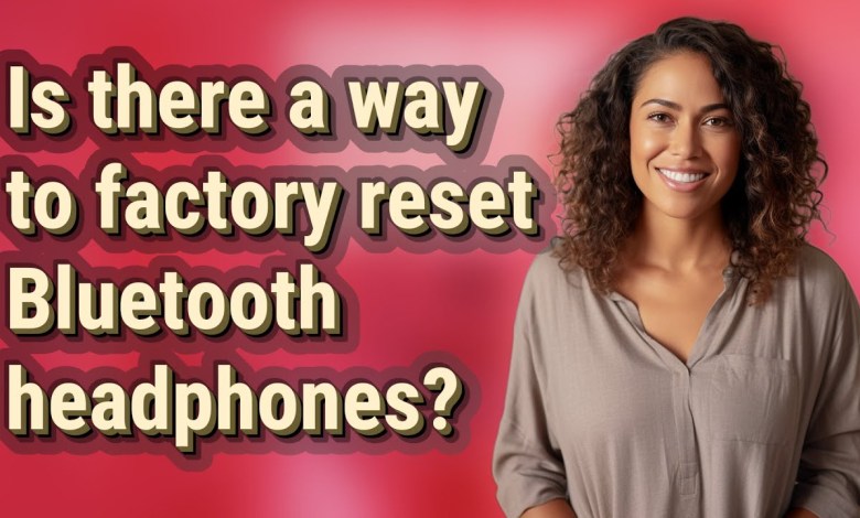 Is there a way to factory reset Bluetooth headphones? Is there a way to factory reset Bluetooth headphones?