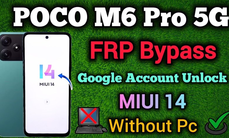 Unlocking the capabilities of POCO M6 Pro 5G with MIUI 14: How to bypass FRP and enhance your device’s activity Unlocking the capabilities of POCO M6 Pro 5G with MIUI 14: How to bypass FRP and enhance your device’s activity