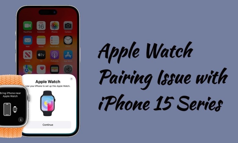 Apple Watch won’t Pair with new iPhone 15, 15 Pro & 15 Apple Watch won’t Pair with new iPhone 15, 15 Pro & 15
