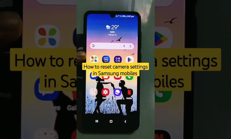 How to reset camera settings in Samsung mobiles How to reset camera settings in Samsung mobiles