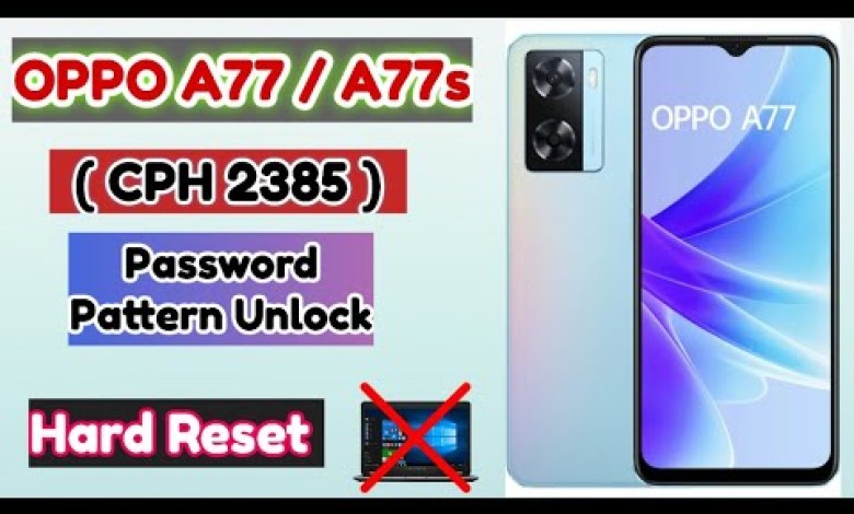 OPPO A77 / A77s ( CPH 2385 ) Hard Reset | Password OPPO A77 / A77s ( CPH 2385 ) Hard Reset | Password
