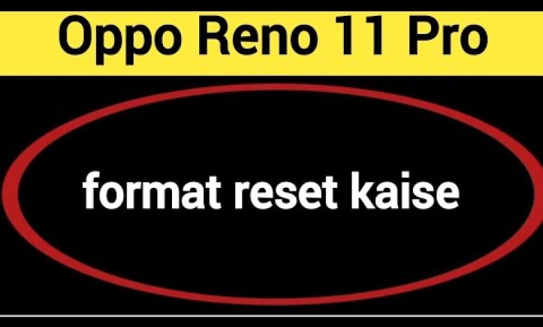 Oppo Reno 11 Pro me format reset kaise kare, How to Oppo Reno 11 Pro me format reset kaise kare, How to