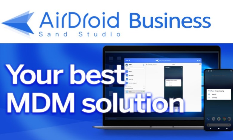 AirDroid Business – Your Best MDM solution for Android! AirDroid Business – Your Best MDM solution for Android!