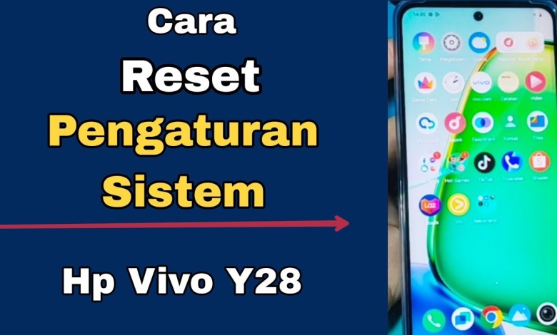 CARA RESET PENGATURAN SISTEM HP VIVO Y28 CARA RESET PENGATURAN SISTEM HP VIVO Y28