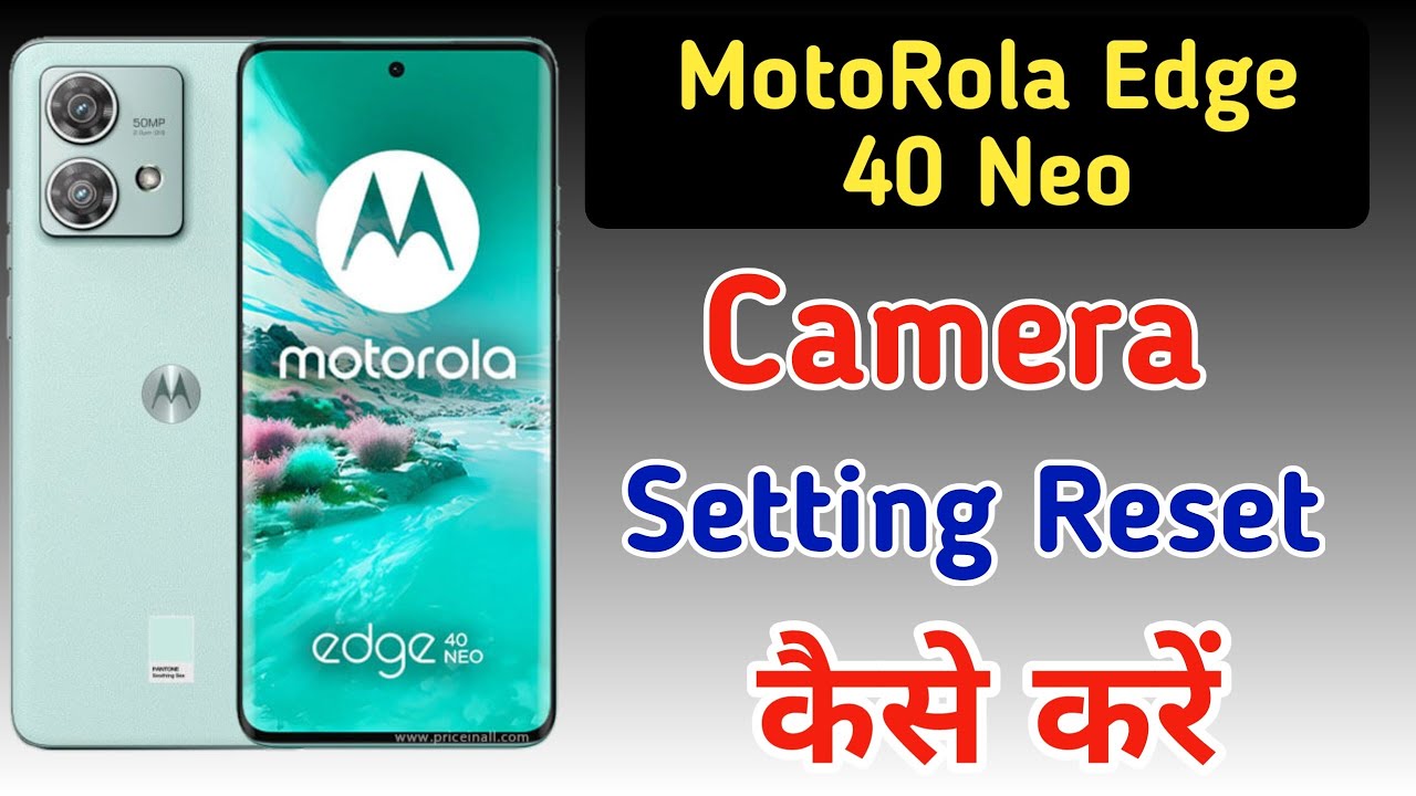 Motorola edge 40 neo phone me camera setting reset Motorola edge 40 neo phone me camera setting reset