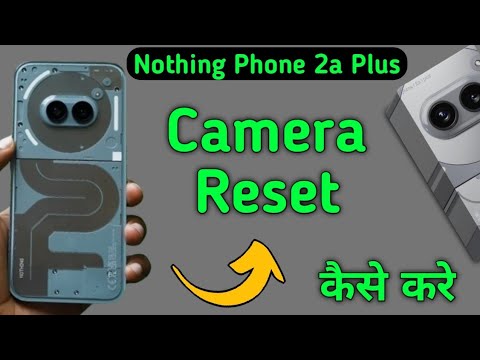 how to reset camera setting nothing phone 2a Plus, how to reset camera setting nothing phone 2a Plus,