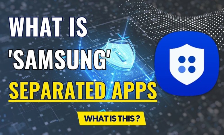 What is Samsung Separated Apps? Everything You Need to What is Samsung Separated Apps? Everything You Need to