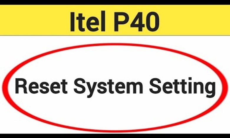 How to reset system setting, Itel p40 me system setting How to reset system setting, Itel p40 me system setting