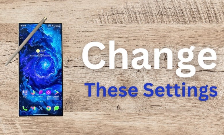 Galaxy S24 Ultra – Change These Settings Galaxy S24 Ultra – Change These Settings