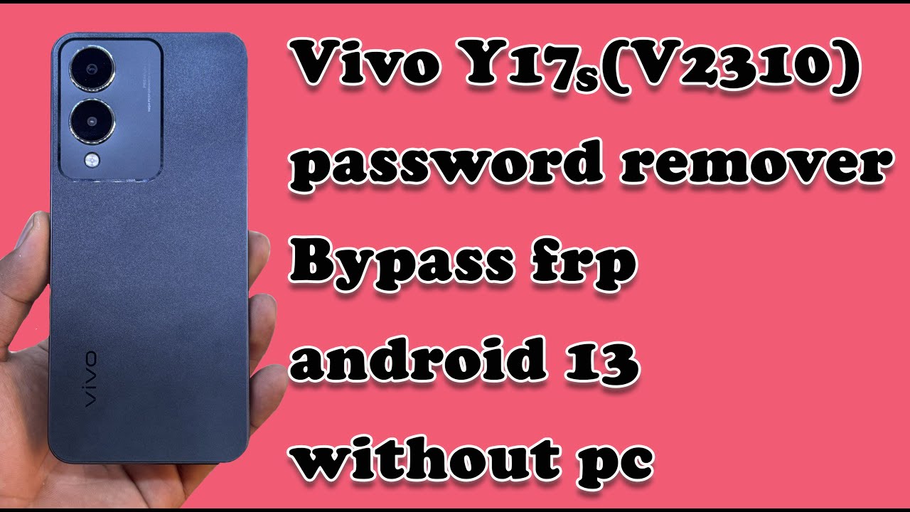 Vivo Y17s remover password bypass frp android 13 2024 Vivo Y17s remover password bypass frp android 13 2024