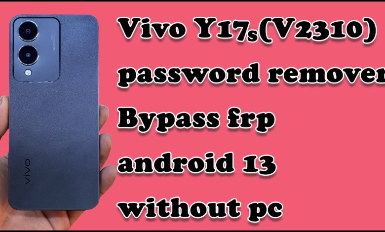 Vivo Y17s remover password bypass frp android 13 2024 Vivo Y17s remover password bypass frp android 13 2024