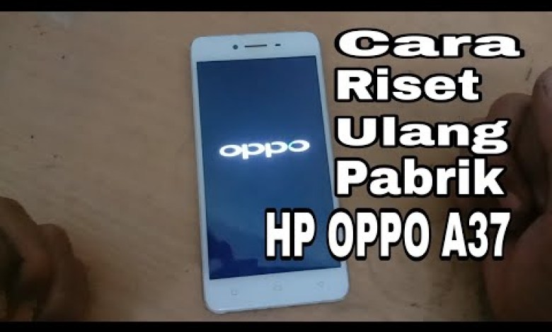 Cara reset HP OPPO A37 Cara reset HP OPPO A37