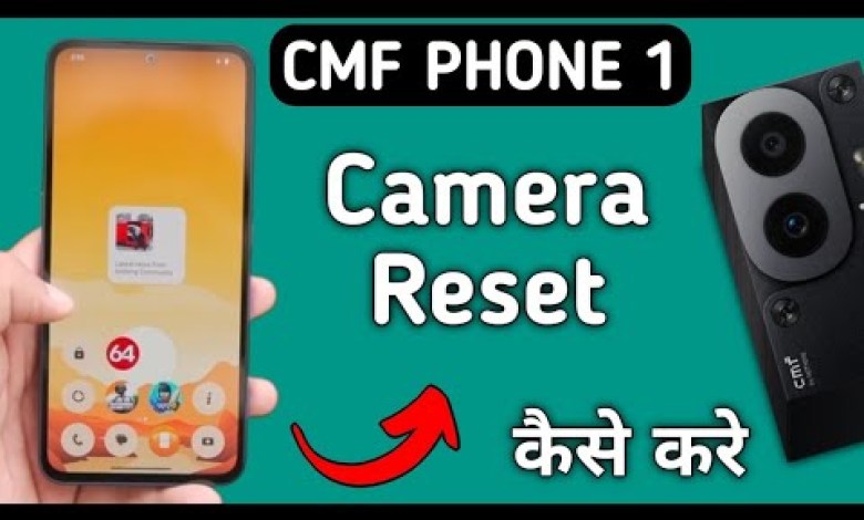 how to reset camera in cmf phone 1, camera setting how to reset camera in cmf phone 1, camera setting