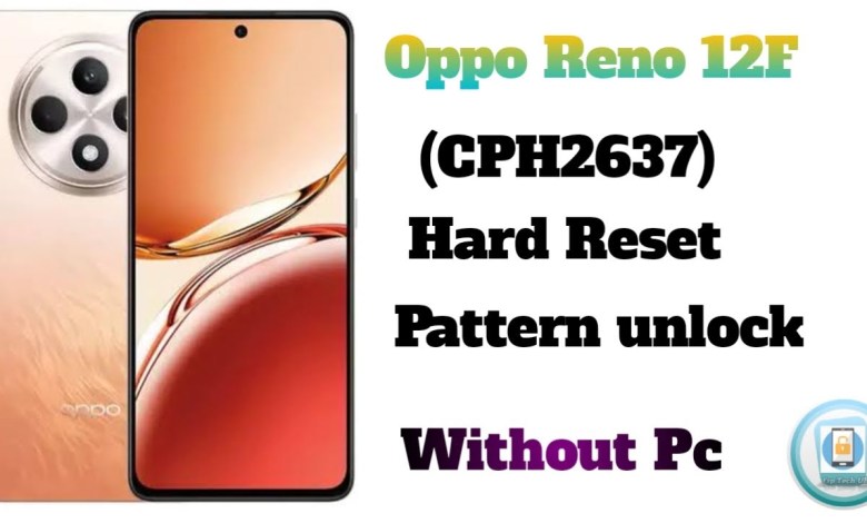 Oppo Reno 12F (Cph2637) Hard Reset Pattern Unlock Oppo Reno 12F (Cph2637) Hard Reset Pattern Unlock