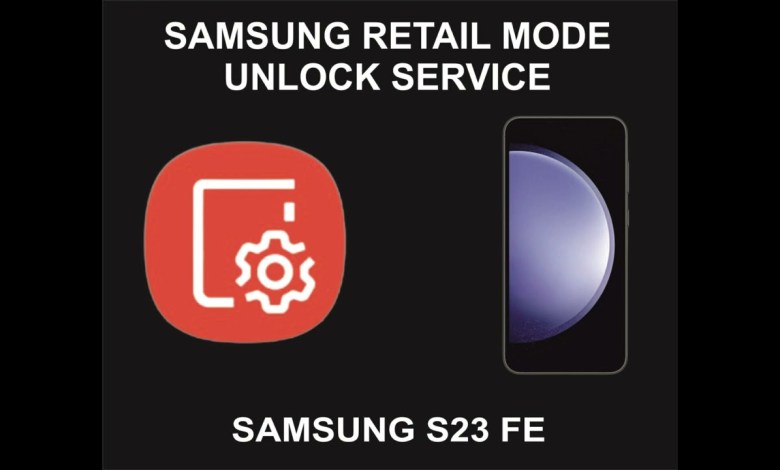 Samsung Retail Mode Unlock Service, Samsung S23 FE Samsung Retail Mode Unlock Service, Samsung S23 FE