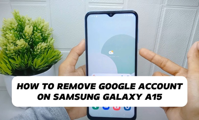 How To Remove Google Account On Samsung A15 / A15 How To Remove Google Account On Samsung A15 / A15