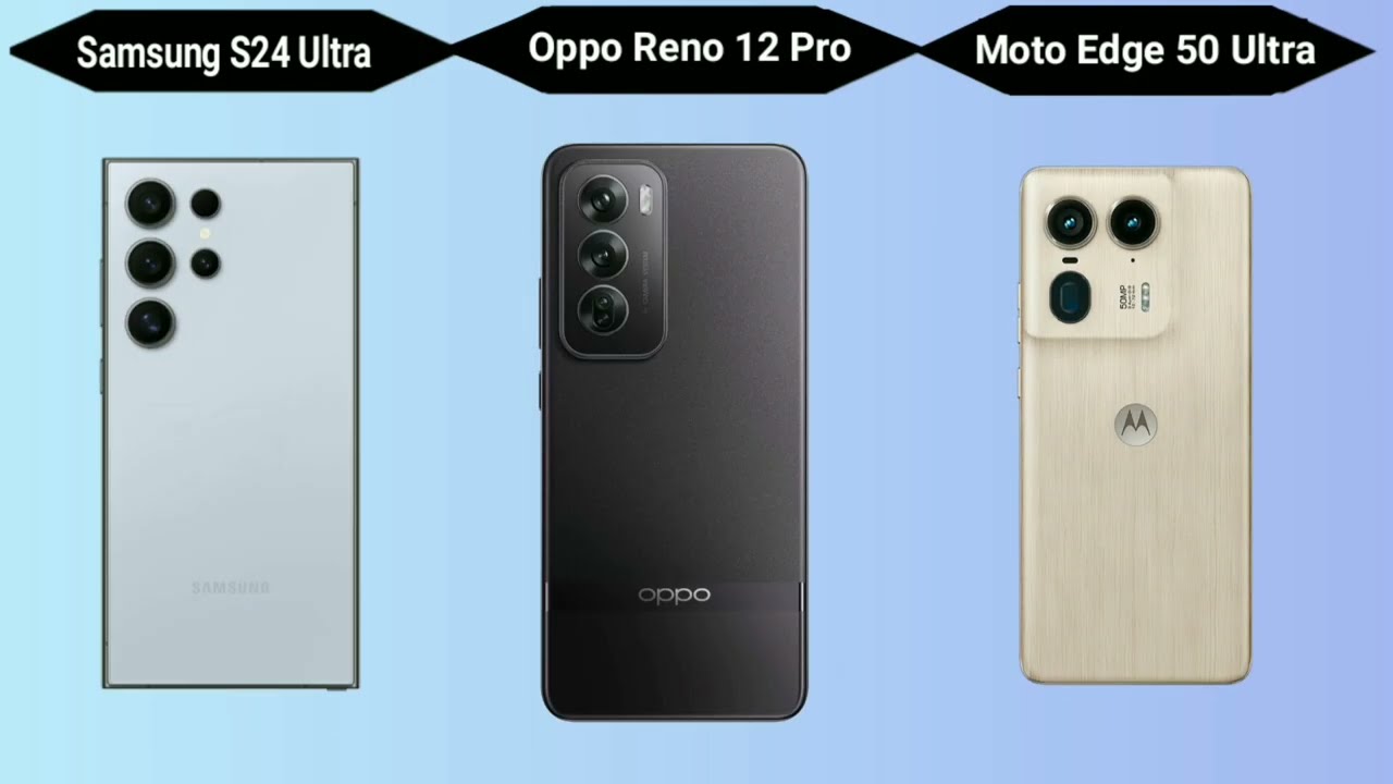 Oppo Reno 12 Pro vs Moto Edge 50 Ultra vs Samsung Oppo Reno 12 Pro vs Moto Edge 50 Ultra vs Samsung