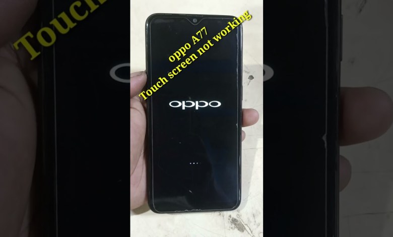 Oppo A77 Suddenly Touch screen not working Oppo A77 Suddenly Touch screen not working