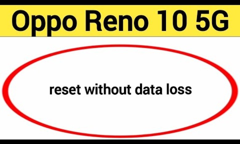 How to reset without data loss, Oppo Reno 10 5G reset How to reset without data loss, Oppo Reno 10 5G reset