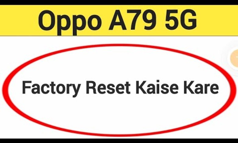 Oppo A79 5G me factory reset kaise kare, How to factory Oppo A79 5G me factory reset kaise kare, How to factory