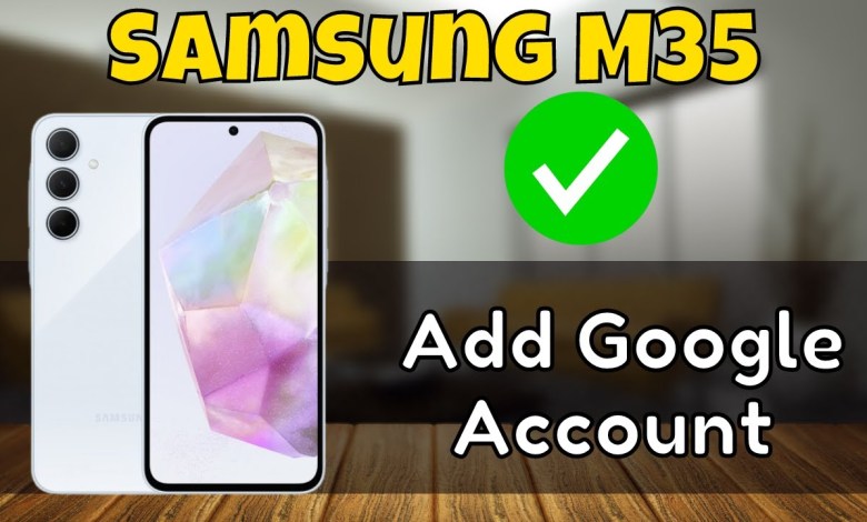 How to Add Google Account on Samsung Galaxy M35 How to Add Google Account on Samsung Galaxy M35