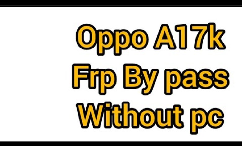 How to bypass Oppo A17 FRP, Oppo A17 FRP bypass How to bypass Oppo A17 FRP, Oppo A17 FRP bypass