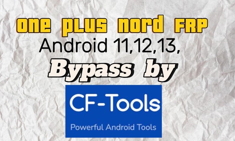 oneplus nord frp android 11,12,13 bypass by cf tool. oneplus nord frp android 11,12,13 bypass by cf tool.