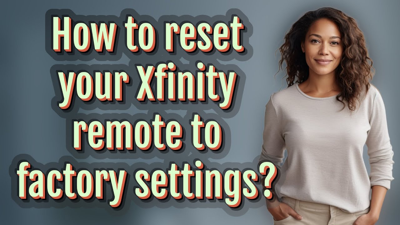 How to reset your Xfinity remote to factory settings? How to reset your Xfinity remote to factory settings?
