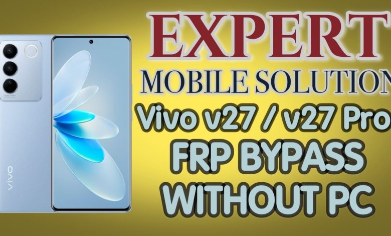 VIVO V27 V27 PRO FRP BYPASS WITHOUT PC \ EXPERT VIVO V27 V27 PRO FRP BYPASS WITHOUT PC \ EXPERT