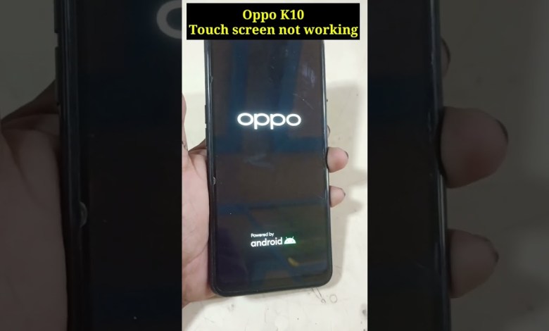 Oppo K10 Touch screen not working Oppo K10 Touch screen not working