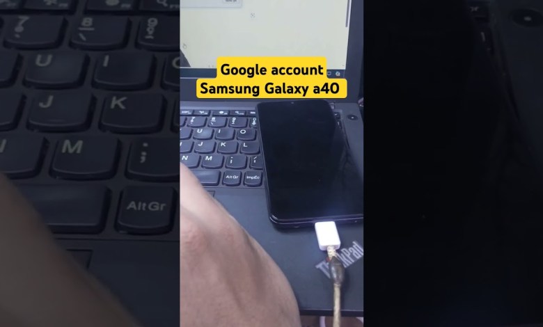 Remove google account Samsung Galaxy a40 Remove google account Samsung Galaxy a40