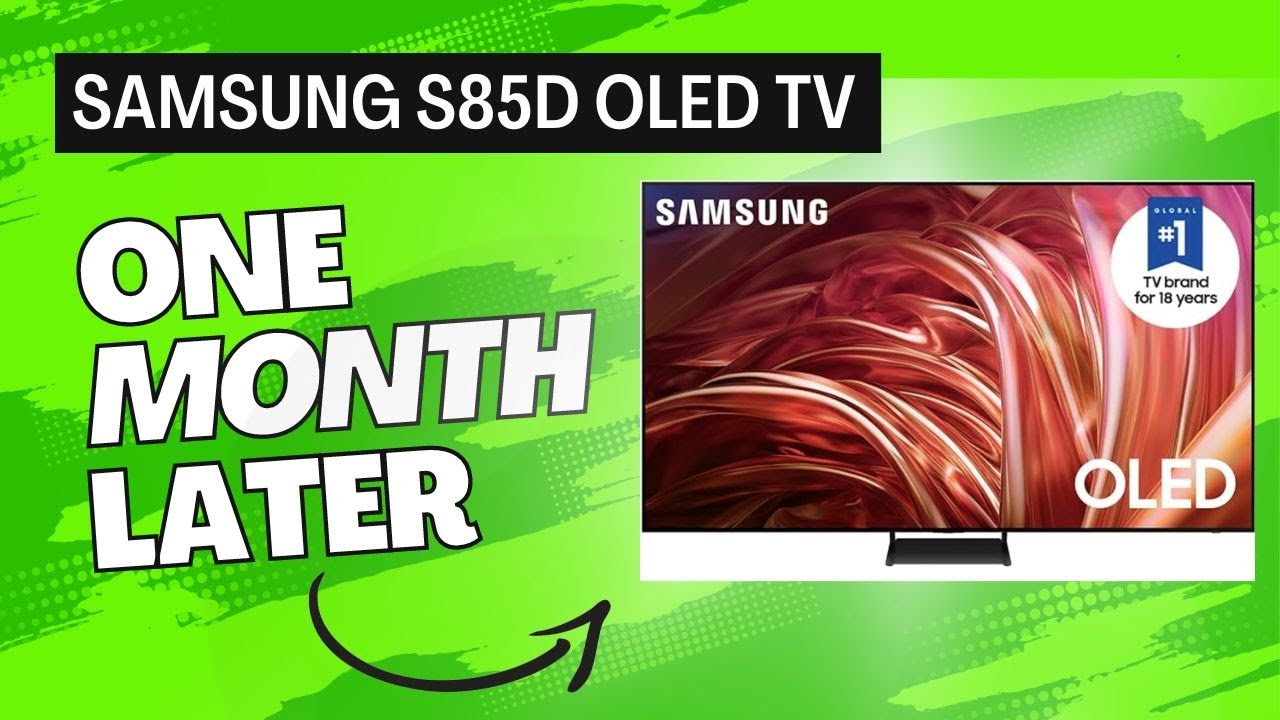 Samsung S85D OLED TV: 1 Month Later Review Samsung S85D OLED TV: 1 Month Later Review