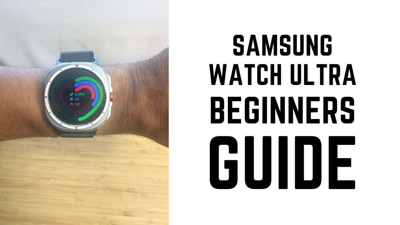Samsung Watch Ultra – Complete Beginners Guide Samsung Watch Ultra – Complete Beginners Guide