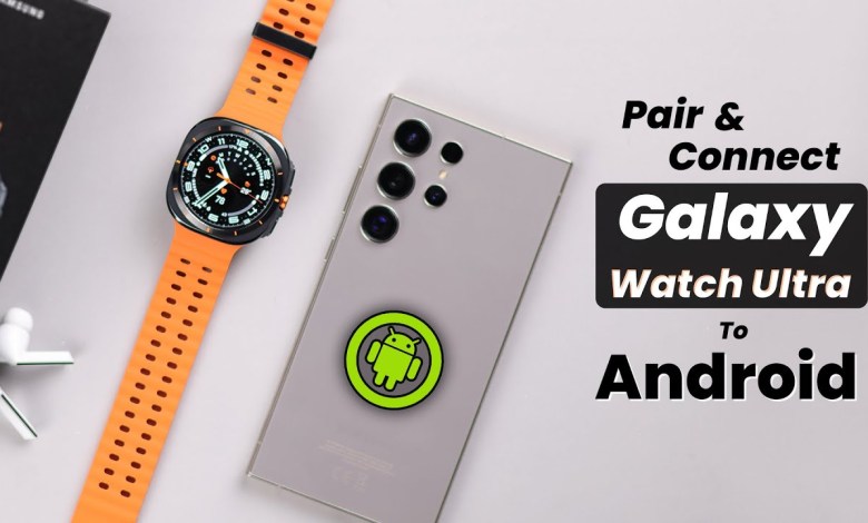 Galaxy Watch Ultra: How to Connect with Samsung or Galaxy Watch Ultra: How to Connect with Samsung or