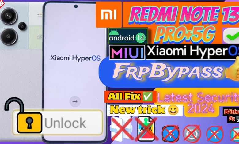 Unlock the Redmi Note 13 Pro+ 5G HyperOs with FRP Bypass – No more hassle! Unlock the Redmi Note 13 Pro+ 5G HyperOs with FRP Bypass – No more hassle!