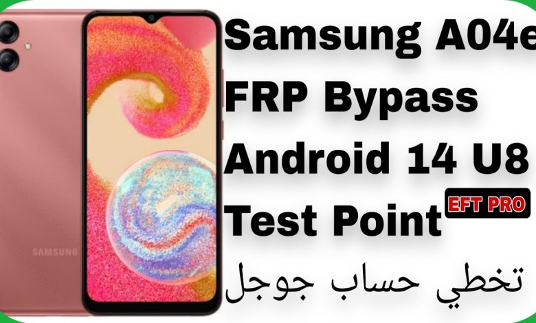 A04e (A042F) FRP Bypass Android 14 U8 – EFT PRO | تخطي A04e (A042F) FRP Bypass Android 14 U8 – EFT PRO | تخطي