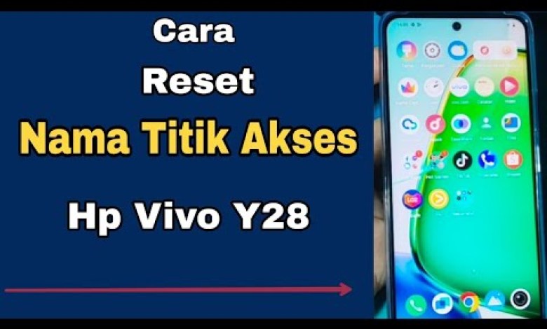 CARA RESET NAMA TITIK AKSES HP VIVO Y28 CARA RESET NAMA TITIK AKSES HP VIVO Y28
