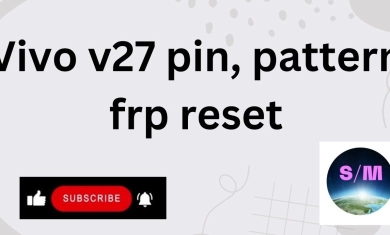 vivo v27 pin,pattern & frp reset done by android multi vivo v27 pin,pattern & frp reset done by android multi