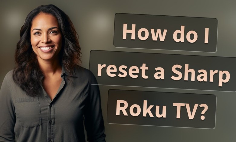 How do I reset a Sharp Roku TV? How do I reset a Sharp Roku TV?