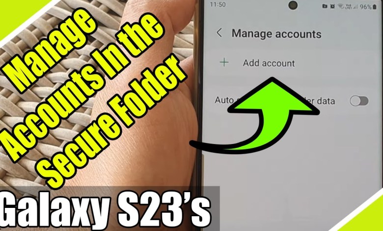 Galaxy S23’s: How to Manage Accounts In the Secure Galaxy S23’s: How to Manage Accounts In the Secure