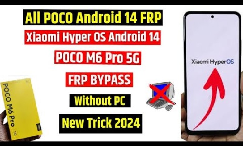 Poco M6 Pro 5g Frp Bypass | XIAOMI HyperOS – Android 14 Poco M6 Pro 5g Frp Bypass | XIAOMI HyperOS – Android 14