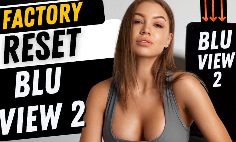 Factory Reset Blu View 2 – Hard Reset – The Fastest Way Factory Reset Blu View 2 – Hard Reset – The Fastest Way